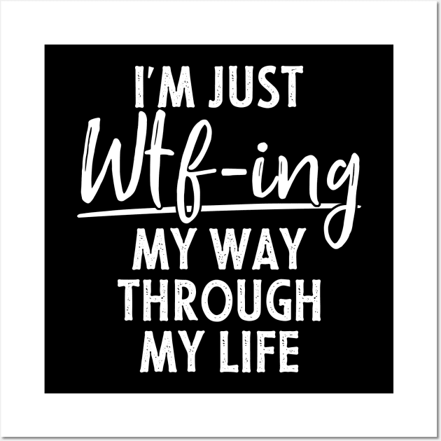 I'm Just Wtf-ing My Way Through Life Funny Wall Art by Az-Style